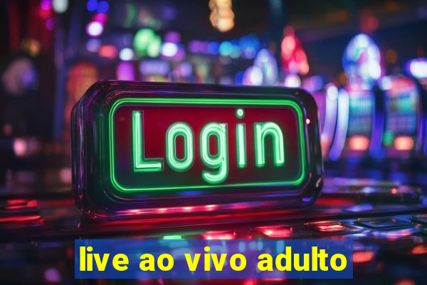 live ao vivo adulto